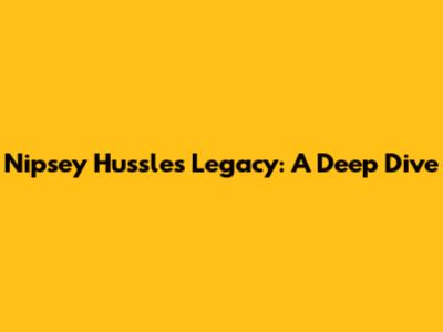 Nipsey Hussle's Legacy: A Deep Dive