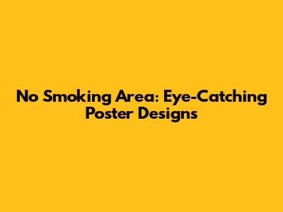 No Smoking Area: Eye-Catching Poster Designs