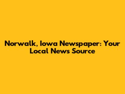 Norwalk, Iowa Newspaper: Your Local News Source