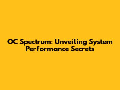 OC Spectrum: Unveiling System Performance Secrets