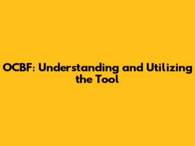 OCBF: Understanding and Utilizing the Tool