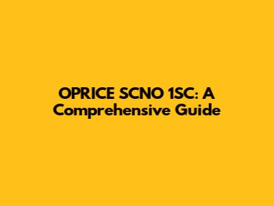 OPRICE SCNO 1SC: A Comprehensive Guide