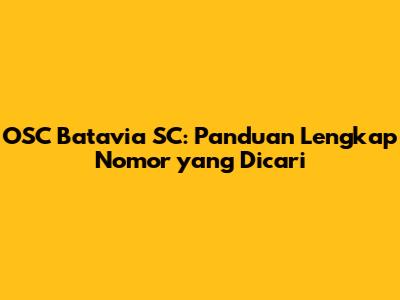 OSC Batavia SC: Panduan Lengkap Nomor yang Dicari