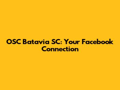 OSC Batavia SC: Your Facebook Connection
