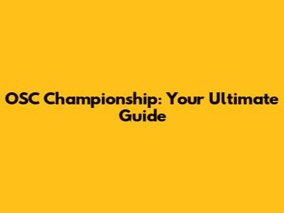 OSC Championship: Your Ultimate Guide
