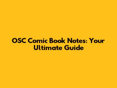 OSC Comic Book Notes: Your Ultimate Guide