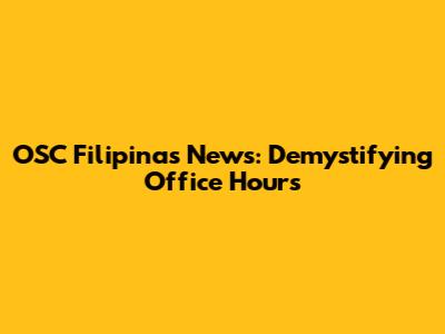 OSC Filipinas News: Demystifying Office Hours