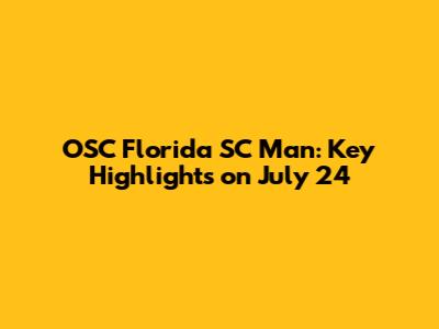 OSC Florida SC Man: Key Highlights on July 24