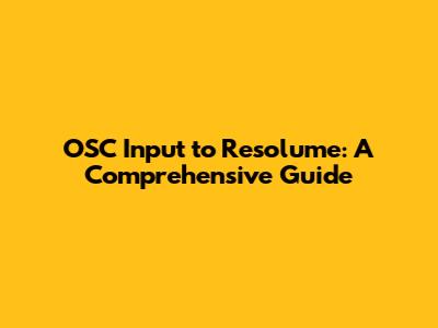 OSC Input to Resolume: A Comprehensive Guide
