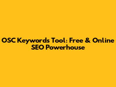 OSC Keywords Tool: Free & Online SEO Powerhouse