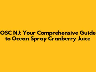 OSC NJ: Your Comprehensive Guide to Ocean Spray Cranberry Juice