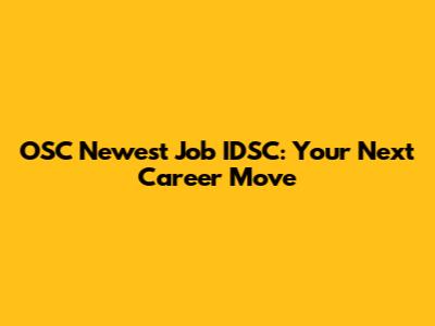 OSC Newest Job IDSC: Your Next Career Move