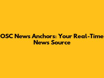 OSC News Anchors: Your Real-Time News Source