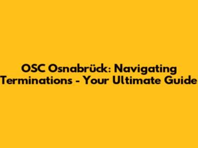 OSC Osnabrück: Navigating Terminations - Your Ultimate Guide