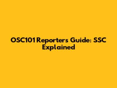 OSC101 Reporter's Guide: SSC Explained