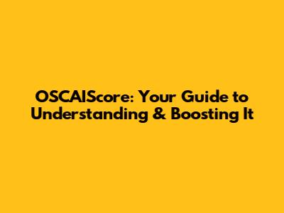 OSCAIScore: Your Guide to Understanding & Boosting It