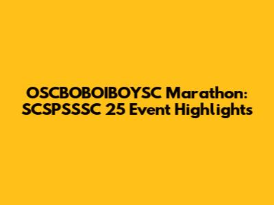 OSCBOBOIBOYSC Marathon: SCSPSSSC 25 Event Highlights