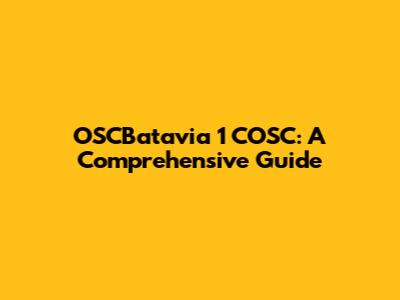OSCBatavia 1 COSC: A Comprehensive Guide