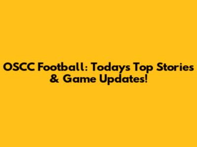 OSCC Football: Today's Top Stories & Game Updates!