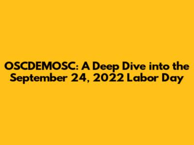 OSCDEMOSC: A Deep Dive into the September 24, 2022 Labor Day