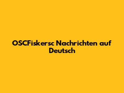OSCFiskersc Nachrichten auf Deutsch