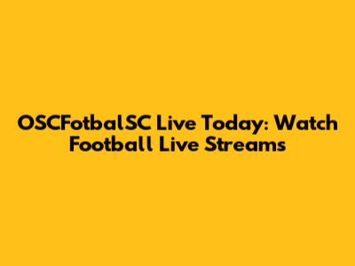 OSCFotbalSC Live Today: Watch Football Live Streams