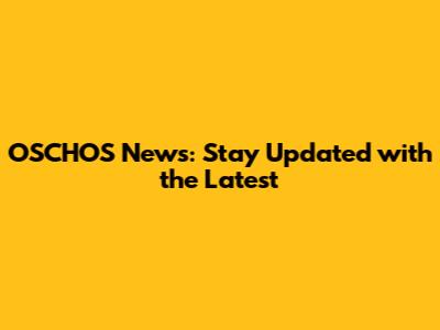 OSCHOS News: Stay Updated with the Latest
