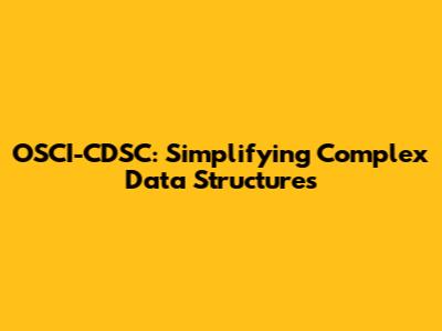 OSCI-CDSC: Simplifying Complex Data Structures