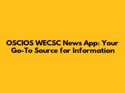 OSCIOS WECSC News App: Your Go-To Source for Information