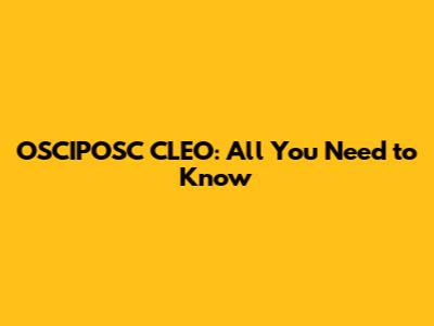 OSCIPOSC CLEO: All You Need to Know