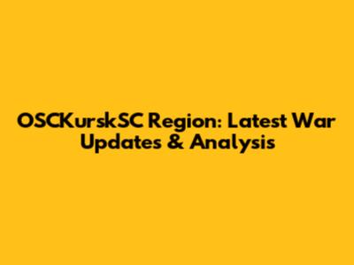 OSCKurskSC Region: Latest War Updates & Analysis