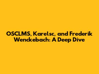 OSCLMS, Karelsc, and Frederik Wenckebach: A Deep Dive