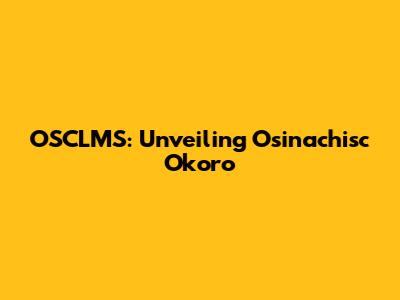 OSCLMS: Unveiling Osinachisc Okoro