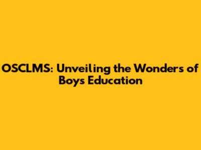 OSCLMS: Unveiling the Wonders of Boys' Education