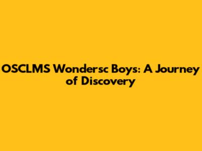 OSCLMS Wondersc Boys: A Journey of Discovery