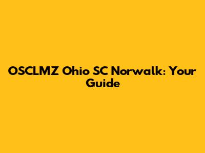 OSCLMZ Ohio SC Norwalk: Your Guide