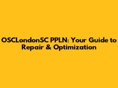 OSCLondonSC PPLN: Your Guide to Repair & Optimization