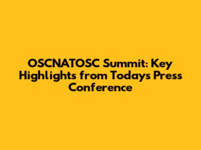 OSCNATOSC Summit: Key Highlights from Today's Press Conference