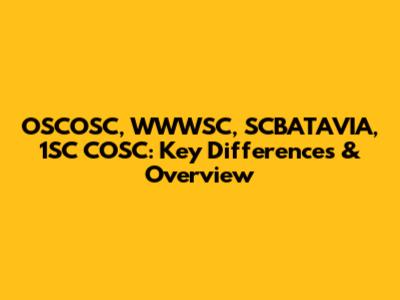 OSCOSC, WWWSC, SCBATAVIA, 1SC COSC: Key Differences & Overview
