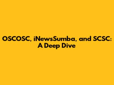 OSCOSC, iNewsSumba, and SCSC: A Deep Dive