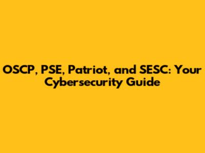 OSCP, PSE, Patriot, and SESC: Your Cybersecurity Guide