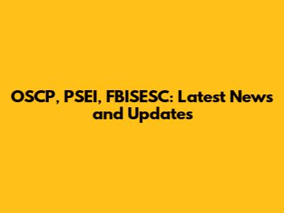 OSCP, PSEI, FBISESC: Latest News and Updates