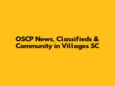 OSCP News, Classifieds & Community in Villages SC