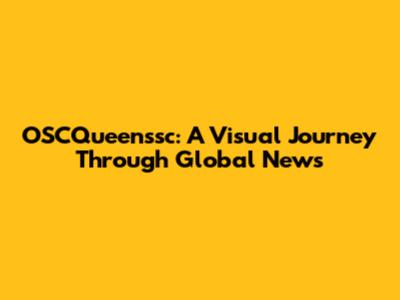 OSCQueenssc: A Visual Journey Through Global News