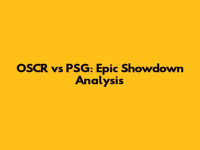 OSCR vs PSG: Epic Showdown Analysis