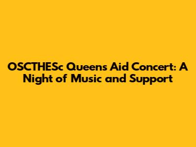 OSCTHESc Queens Aid Concert: A Night of Music and Support