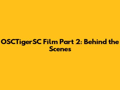 OSCTigerSC Film Part 2: Behind the Scenes