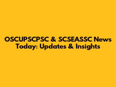 OSCUPSCPSC & SCSEASSC News Today: Updates & Insights