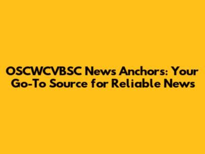 OSCWCVBSC News Anchors: Your Go-To Source for Reliable News