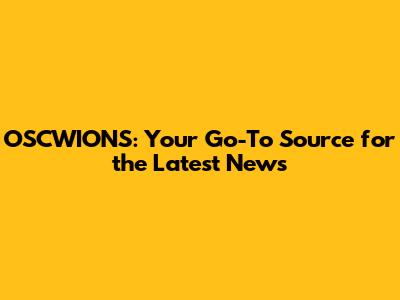 OSCWIONS: Your Go-To Source for the Latest News